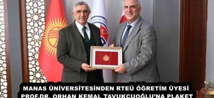 MANAS ÜNİVERSİTESİNDEN RTEÜ ÖĞRETİM ÜYESİ PROF.DR. ORHAN KEMAL TAVUKÇUOĞLU’NA PLAKET