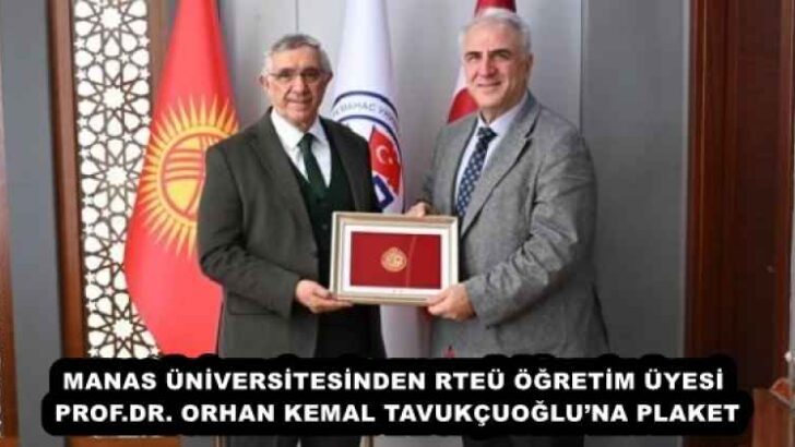 MANAS ÜNİVERSİTESİNDEN RTEÜ ÖĞRETİM ÜYESİ PROF.DR. ORHAN KEMAL TAVUKÇUOĞLU’NA PLAKET