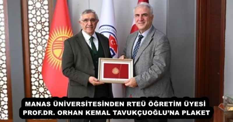 MANAS ÜNİVERSİTESİNDEN RTEÜ ÖĞRETİM ÜYESİ PROF.DR. ORHAN KEMAL TAVUKÇUOĞLU’NA PLAKET