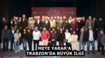 METE YARAR’A TRABZON’DA BÜYÜK İLGİ