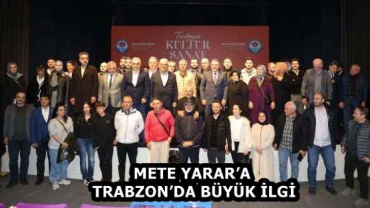 METE YARAR’A TRABZON’DA BÜYÜK İLGİ