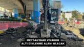 MEYDAN’DAKİ VİYADÜK ALTI DİNLENME ALANI OLACAK