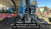 MEYDAN’DAKİ VİYADÜK ALTI DİNLENME ALANI OLACAK