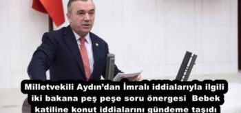 Milletvekili Aydın’dan İmralı iddialarıyla ilgili iki bakana peş peşe soru önergesi  Bebek katiline konut iddialarını gündeme taşıdı