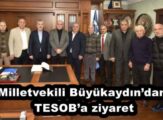 Milletvekili Büyükaydın’dan TESOB’a ziyaret