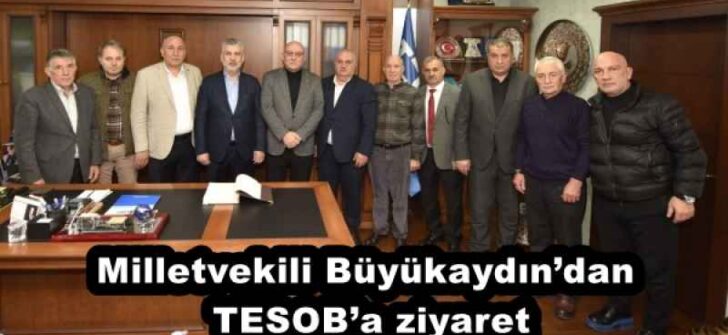 Milletvekili Büyükaydın’dan TESOB’a ziyaret