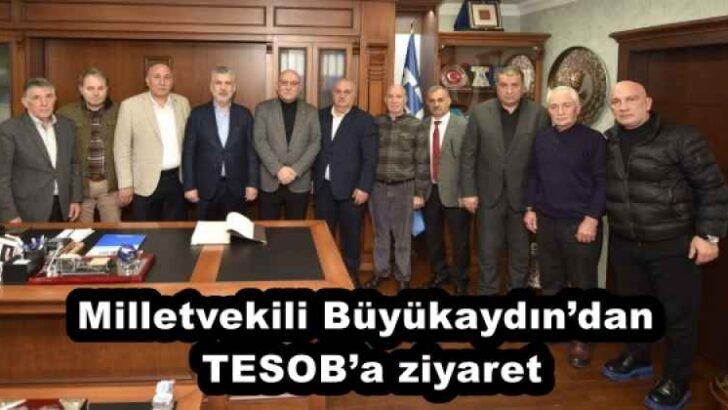 Milletvekili Büyükaydın’dan TESOB’a ziyaret