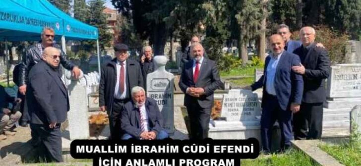 MUALLİM İBRAHİM CÛDÎ EFENDİ İÇİN ANLAMLI PROGRAM