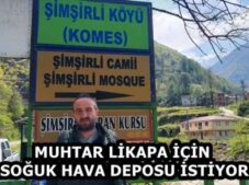 MUHTAR LİKAPA İÇİN SOĞUK HAVA DEPOSU İSTİYOR