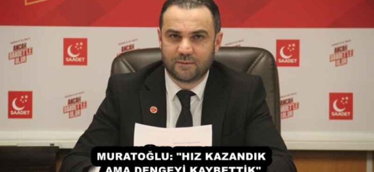 MURATOĞLU: “HIZ KAZANDIK AMA DENGEYİ KAYBETTİK”