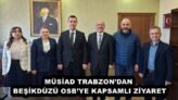 MÜSİAD TRABZON’DAN BEŞİKDÜZÜ OSB’YE KAPSAMLI ZİYARET