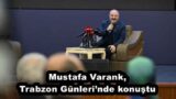Mustafa Varank, Trabzon Günleri’nde konuştu