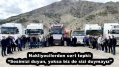 Nakliyecilerden sert tepki: “Sesimizi duyun, yoksa biz de sizi duymayız”
