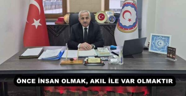 ÖNCE İNSAN OLMAK, AKIL İLE VAR OLMAKTIR