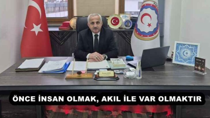 ÖNCE İNSAN OLMAK, AKIL İLE VAR OLMAKTIR