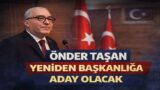 Önder Taşan Yeniden Adaylığını Açıklamaya Hazırlanıyor