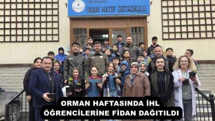 ORMAN HAFTASINDA İHL ÖĞRENCİLERİNE FİDAN DAĞITILDI