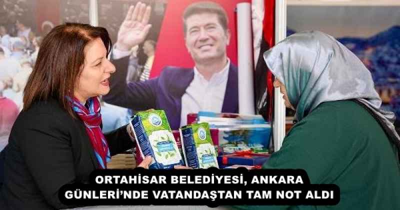 ORTAHİSAR BELEDİYESİ, ANKARA GÜNLERİ’NDE VATANDAŞTAN TAM NOT ALDI 