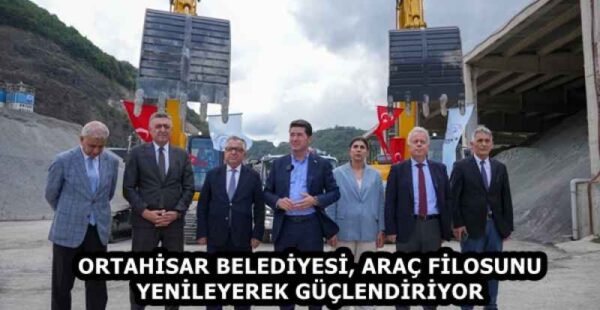 ORTAHİSAR BELEDİYESİ, ARAÇ FİLOSUNU YENİLEYEREK GÜÇLENDİRİYOR