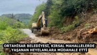 ORTAHİSAR BELEDİYESİ, KIRSAL MAHALLELERDE YAŞANAN HEYELANLARA MÜDAHALE ETTİ