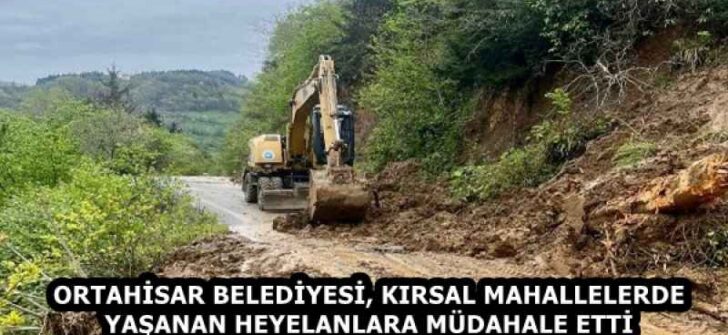 ORTAHİSAR BELEDİYESİ, KIRSAL MAHALLELERDE YAŞANAN HEYELANLARA MÜDAHALE ETTİ