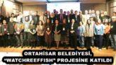ORTAHİSAR BELEDİYESİ, “WATCHREEFFISH” PROJESİNE KATILDI
