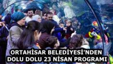 ORTAHİSAR BELEDİYESİ’NDEN DOLU DOLU 23 NİSAN PROGRAMI
