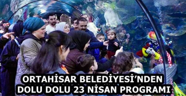 ORTAHİSAR BELEDİYESİ’NDEN DOLU DOLU 23 NİSAN PROGRAMI