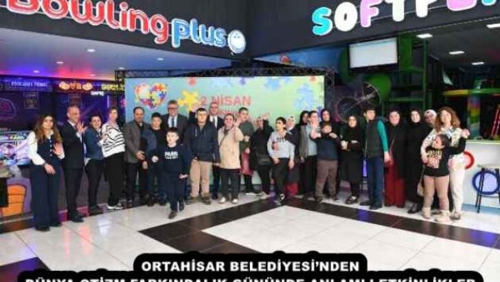ORTAHİSAR BELEDİYESİ’NDEN DÜNYA OTİZM FARKINDALIK GÜNÜNDE ANLAMLI ETKİNLİKLER
