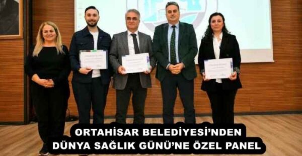 ORTAHİSAR BELEDİYESİ’NDEN DÜNYA SAĞLIK GÜNÜ’NE ÖZEL PANEL 