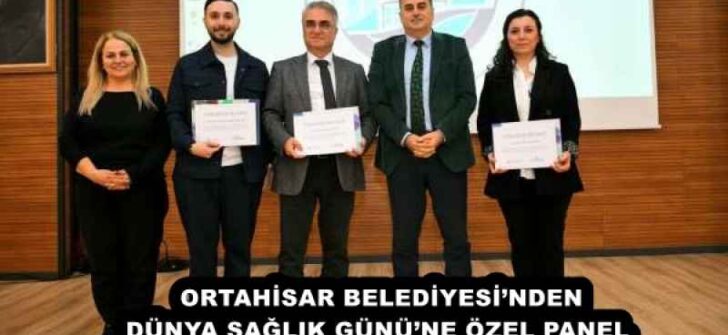 ORTAHİSAR BELEDİYESİ’NDEN DÜNYA SAĞLIK GÜNÜ’NE ÖZEL PANEL 