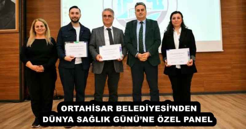 ORTAHİSAR BELEDİYESİ’NDEN DÜNYA SAĞLIK GÜNÜ’NE ÖZEL PANEL 