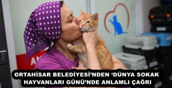 ORTAHİSAR BELEDİYESİ’NDEN ‘DÜNYA SOKAK HAYVANLARI GÜNÜ’NDE ANLAMLI ÇAĞRI