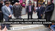 ORTAHİSAR BELEDİYESİ’NDEN ESNAFLARIN TALEBİNE ANINDA ÇÖZÜM