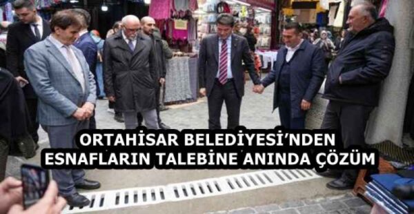 ORTAHİSAR BELEDİYESİ’NDEN ESNAFLARIN TALEBİNE ANINDA ÇÖZÜM