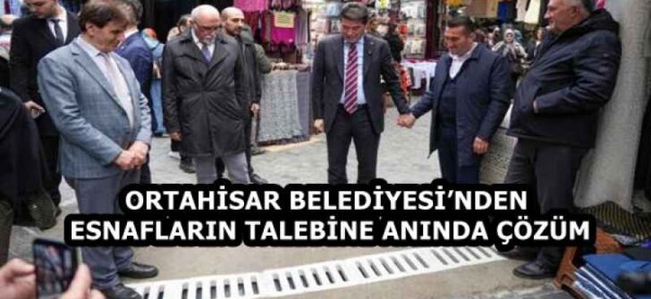 ORTAHİSAR BELEDİYESİ’NDEN ESNAFLARIN TALEBİNE ANINDA ÇÖZÜM