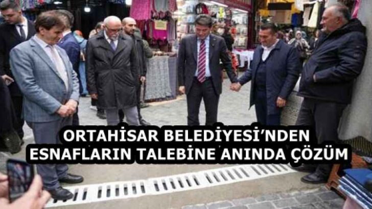 ORTAHİSAR BELEDİYESİ’NDEN ESNAFLARIN TALEBİNE ANINDA ÇÖZÜM