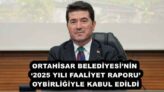 ORTAHİSAR BELEDİYESİ’NİN ‘2025 YILI FAALİYET RAPORU’, OYBİRLİĞİYLE KABUL EDİLDİ