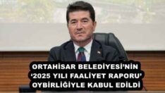 ORTAHİSAR BELEDİYESİ’NİN ‘2025 YILI FAALİYET RAPORU’, OYBİRLİĞİYLE KABUL EDİLDİ
