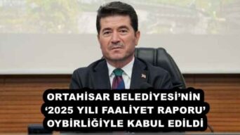 ORTAHİSAR BELEDİYESİ’NİN ‘2025 YILI FAALİYET RAPORU’, OYBİRLİĞİYLE KABUL EDİLDİ