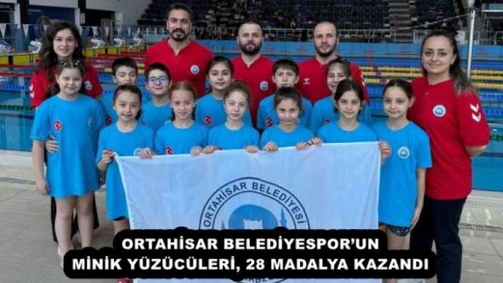 ORTAHİSAR BELEDİYESPOR’UN MİNİK YÜZÜCÜLERİ, 28 MADALYA KAZANDI