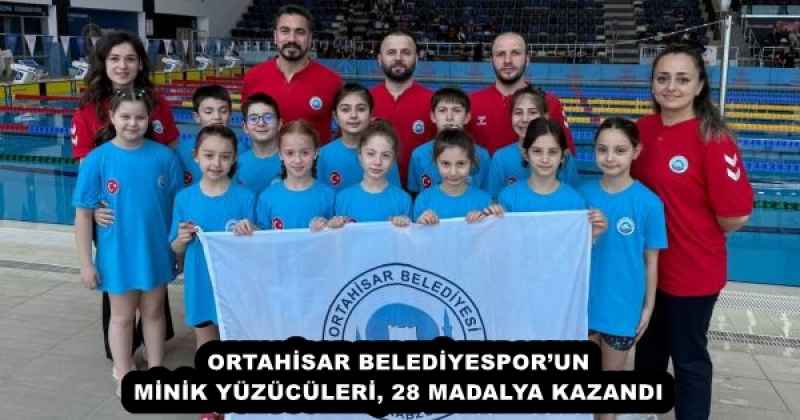 ORTAHİSAR BELEDİYESPOR’UN MİNİK YÜZÜCÜLERİ, 28 MADALYA KAZANDI