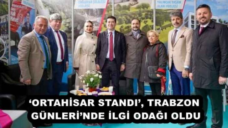 ‘ORTAHİSAR STANDI’, TRABZON GÜNLERİ’NDE İLGİ ODAĞI OLDU