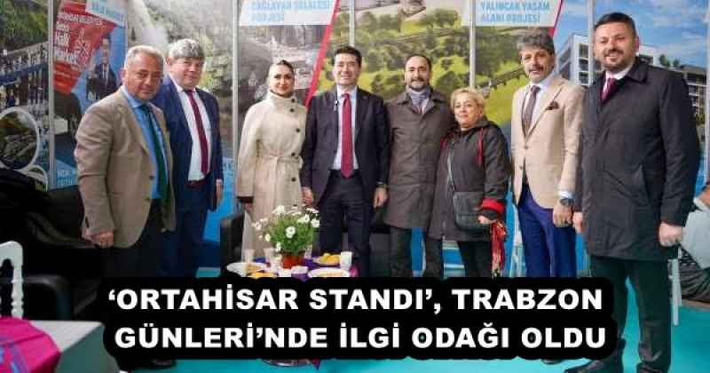 ‘ORTAHİSAR STANDI’, TRABZON GÜNLERİ’NDE İLGİ ODAĞI OLDU