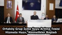 Ortaköy Grup İçme Suyu Arıtma Tesisi Hizmete Hazır, Abonelikler Başladı