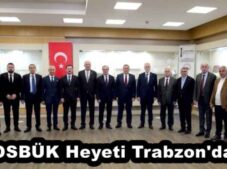 OSBÜK Heyeti Trabzon’da