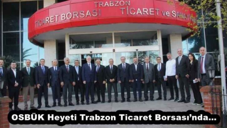 OSBÜK Heyeti Trabzon Ticaret Borsası’nda…