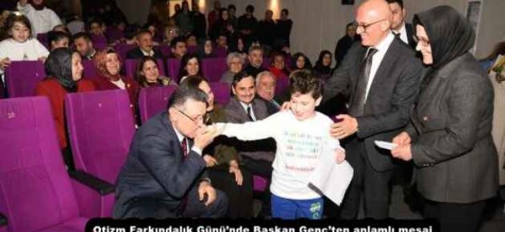 Otizm Farkındalık Günü’nde Başkan Genç’ten anlamlı mesaj “FARKINDALIK BİR GÜN DEĞİL, HAYAT BOYU SÜRMELİ”