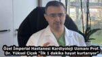 Özel İmperial Hastanesi Kardiyoloji Uzmanı Prof. Dr. Yüksel Çiçek “İlk 1 dakika hayat kurtarıyor”