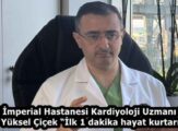 Özel İmperial Hastanesi Kardiyoloji Uzmanı Prof. Dr. Yüksel Çiçek “İlk 1 dakika hayat kurtarıyor”
